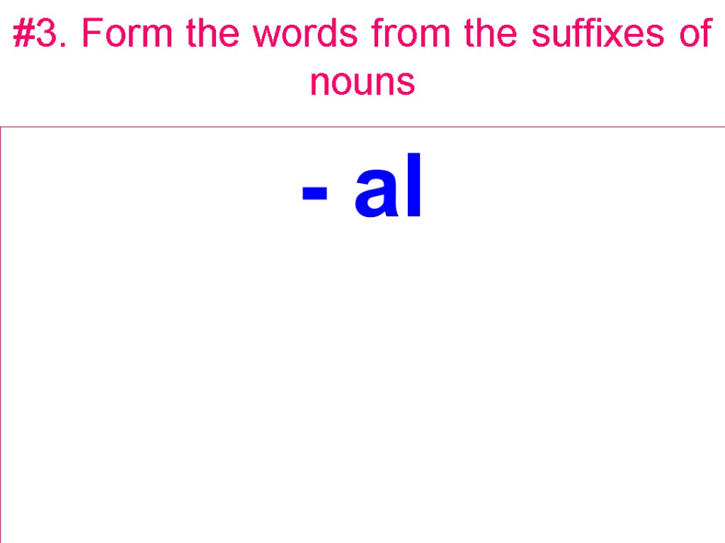 #3. Form the words from the suffixes of nouns - al